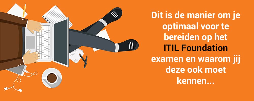 Dit is de manier om je optimaal voor te bereiden op het ITIL Foundation examen (2022 updated)
