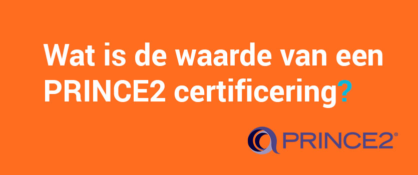Wat is de waarde van een PRINCE2 certificering?